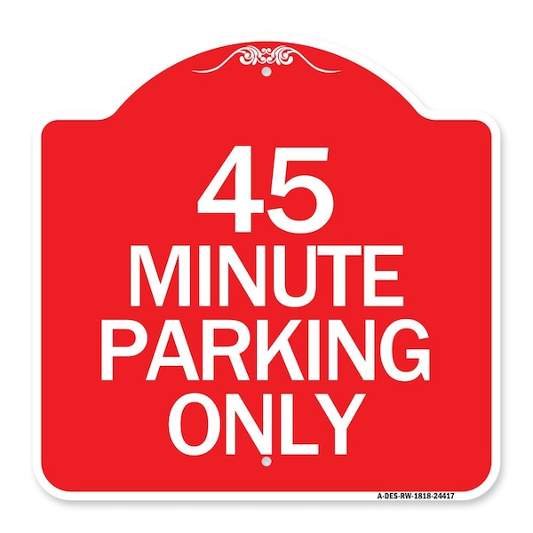 Signmission Designer Series Sign-45 Minute Parking, Red & White Aluminum Sign, 18" x 18", RW-1818-24417 A-DES-RW-1818-24417 - main